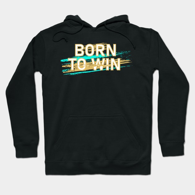 Born to Win Hoodie by ArtisticParadigms